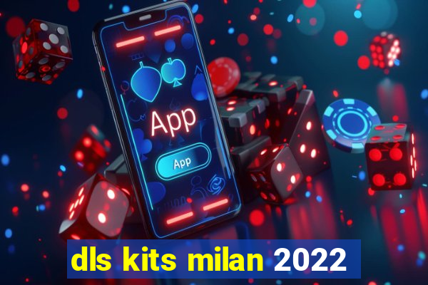 dls kits milan 2022
